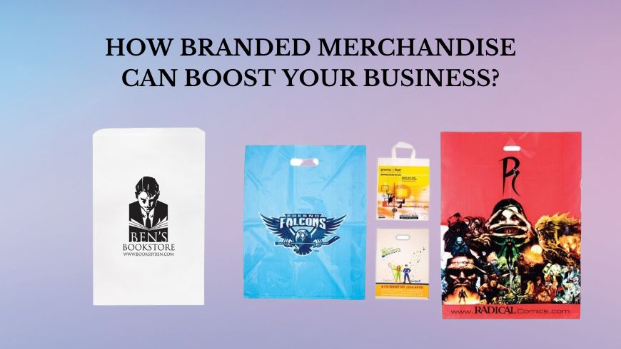 HOW BRANDED MERCHANDISE CAN BOOST YOUR BUSINESS